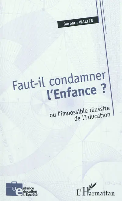 Faut-il condamner l'Enfance ? ou L'impossible réussite de l'Education