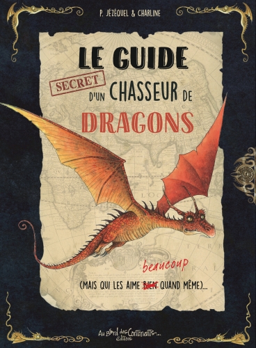 Le guide secret d'un chasseur de dragons (mais qui les aime beaucoup quand même)...