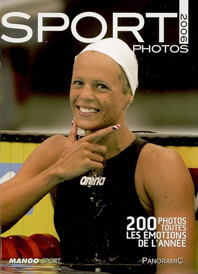 Sport photos 2006 : 200 photos, toutes les émotions de l'année