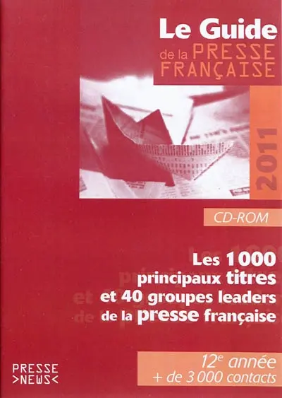 Le guide de la presse française 2011 : les 1.000 principaux titres et 40 groupes leaders de la presse française : CD-ROM