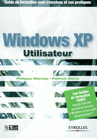 Windows XP utilisateur : guide de formation avec exercices et cas pratiques