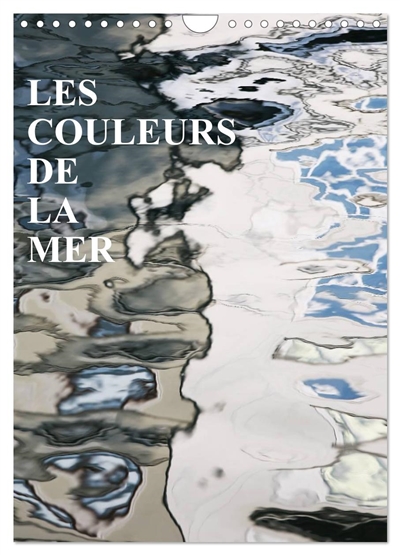 LES COULEURS DE LA MER (Calendrier mural 2025 DIN A4 horizontal), CALVENDO calendrier mensuel : Les miroirs sur la mer