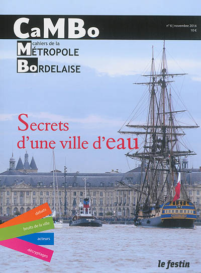 CaMBo : cahiers de la métropole bordelaise, n° 6. Secrets d'une ville d'eau