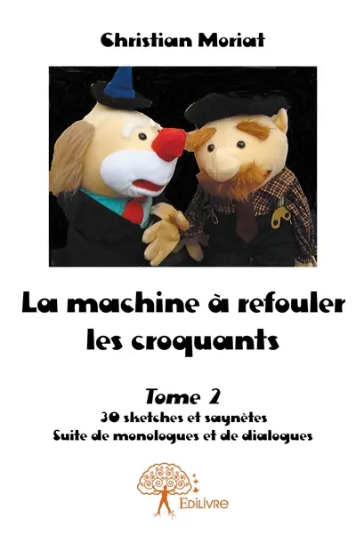 La machine à refouler les croquants : 30 sketches et saynètes Suite de monologues et de dialogues