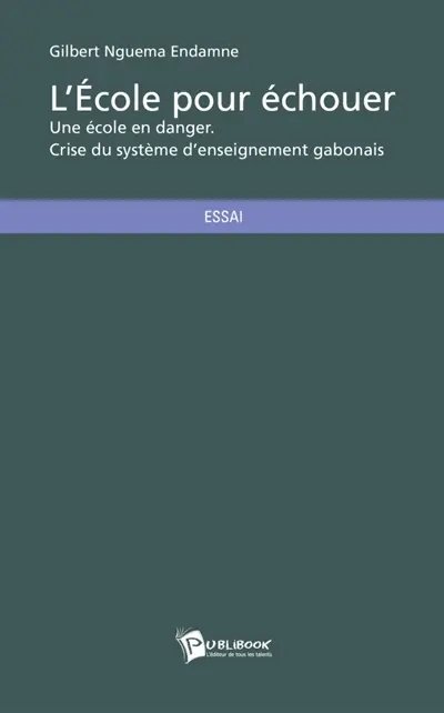 L'Ecole pour échouer : Une école en danger. Crise du système d'enseignement gabonais