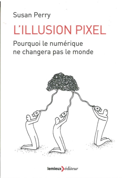 L'illusion pixel : pourquoi le numérique ne changera pas le monde