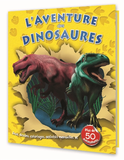 L'aventure des dinosaures : jeux, dessins, coloriages, activités manuelles et plus de 50 autocollants