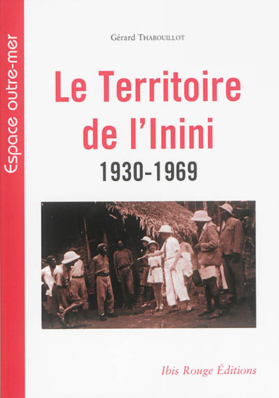 Le territoire de l'Inini : 1930-1969