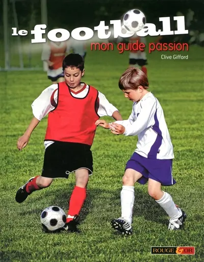 Le football : mon guide passion