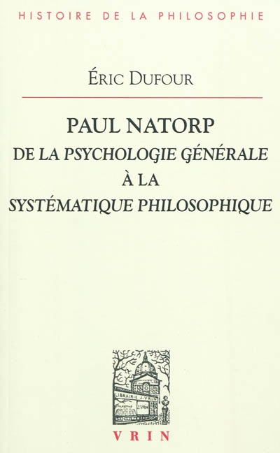Paul Natorp : de la Psychologie générale à la Systématique philosophique