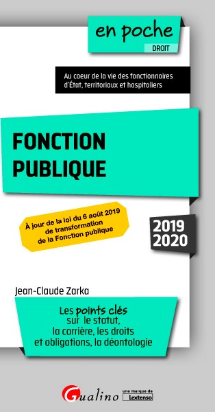 Fonction publique : les points clés sur le statut, l'entrée, la carrière, les droits et obligations, la déontologie : 2019-2020