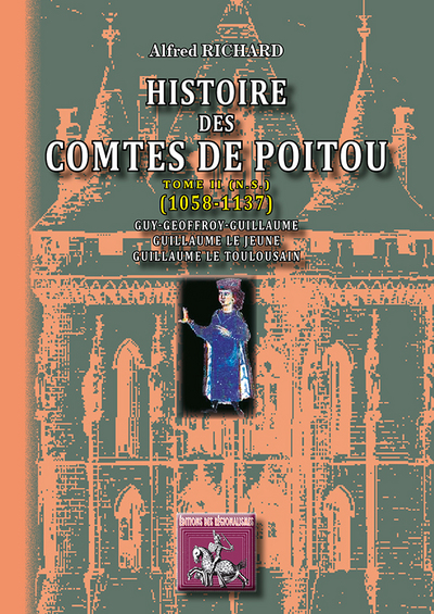 Histoire des comtes de Poitou : nouvelle série. Vol. 2. 1058-1137 : Guy-Geoffroy-Guillaume, Guillaume le Jeune, Guillaume le Toulousain