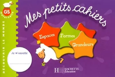 Mes petits cahiers : espaces, formes, grandeurs