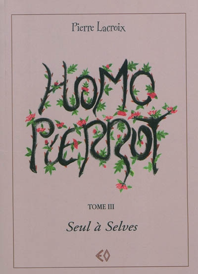 Homo Pierrot. Vol. 3. Seul à Selves
