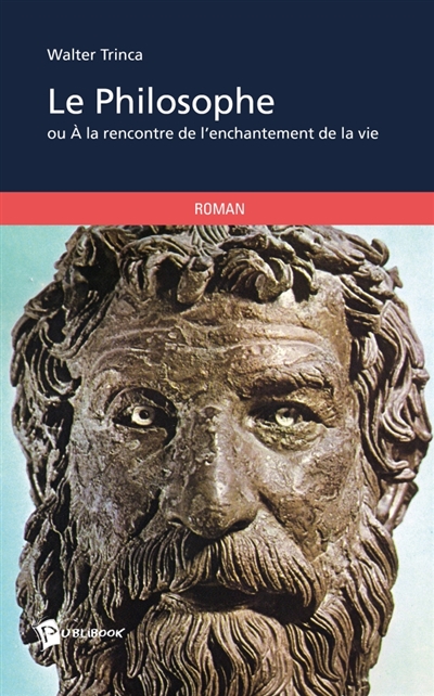 Le Philosophe : ou A la rencontre de l'enchantement de la vie
