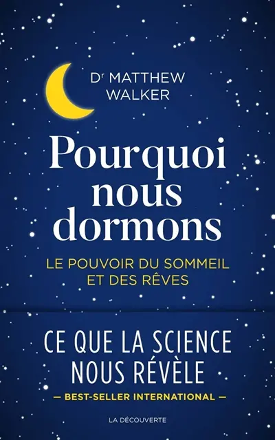 Pourquoi nous dormons : le pouvoir du sommeil et des rêves, ce que la science nous révèle