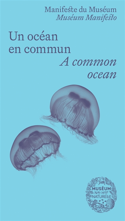 Manifeste du Muséum. Un océan en commun. A common ocean. Muséum manifesto. Un océan en commun. A common ocean