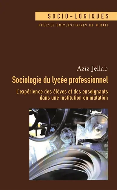 Sociologie du lycée professionnel : l'expérience des élèves et des enseignants dans une institution en mutation
