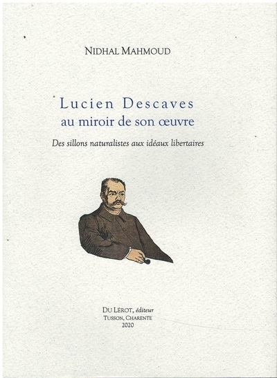 Lucien Descaves au miroir de son oeuvre : des sillons naturalistes aux idéaux libertaires