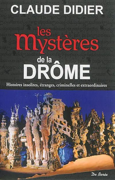 Les mystères de la Drôme : histoires insolites, étranges, criminelles et extraordinaires
