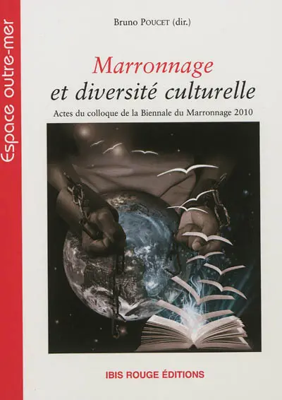 Marronnage et diversité culturelle : actes du colloque de la Biennale du marronnage 2010