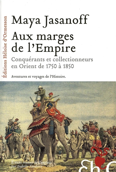 Aux marges de l'Empire : conquérants et collectionneurs à l'assaut de l'Orient de 1750 à 1850