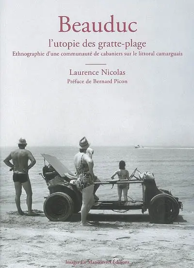 Beauduc : l'utopie des gratte-plage : ethnographie d'une communauté de cabaniers sur le littoral camarguais