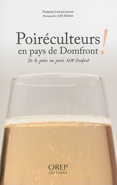 Poiréculteurs en pays de Domfront ! : de la poire au poiré AOP Domfront