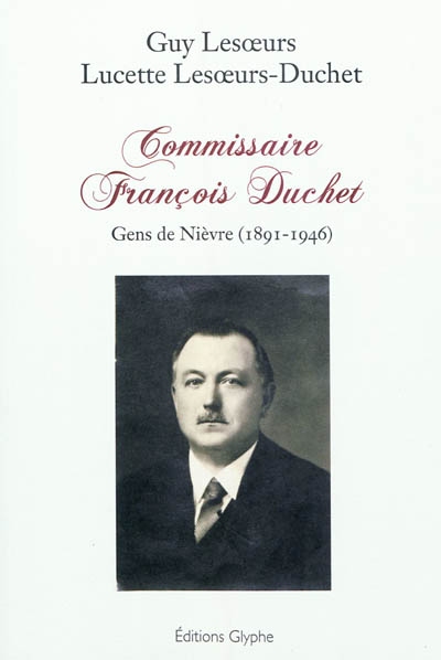 Commissaire François Duchet : gens de Nièvre (1891-1946)