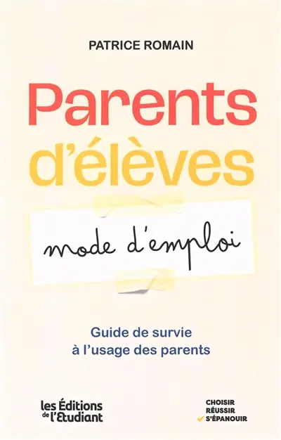 Parents d'élèves : mode d'emploi : guide de survie à l'usage des parents Parents d'élèves : mode d'emploi : guide de survie à l'usage des parents