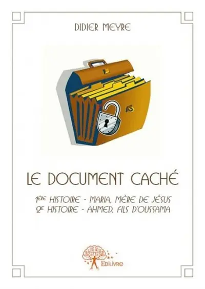 Le document caché : 1ère histoire : Maria, mère de Jésus ; 2ème histoire - Ahmed, fils d'Oussama