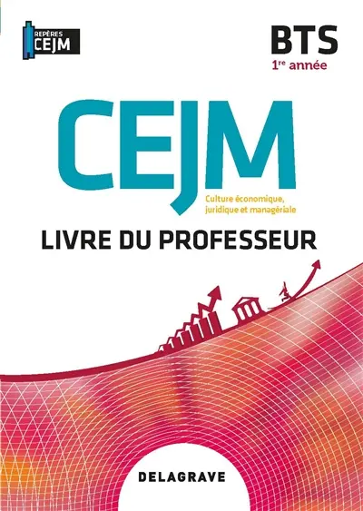 CEJM, culture économique, juridique et managériale, BTS 1re année : livre du professeur