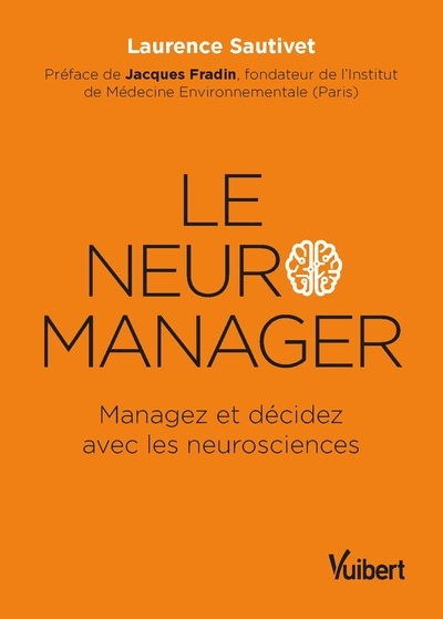 Le neuro-manager : managez et décidez avec les neurosciences