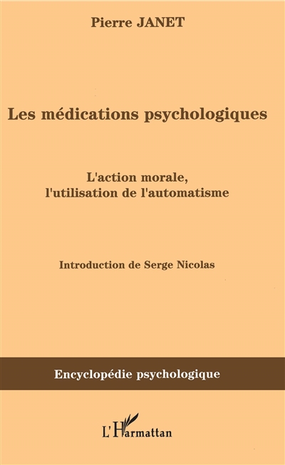 Les médications psychologiques (1919). Vol. 1. L'action morale, l'utilisation de l'automatisme
