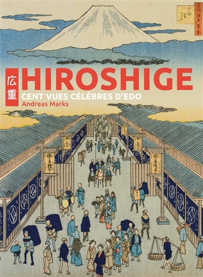 Hiroshige : cent vues célèbres d'Edo