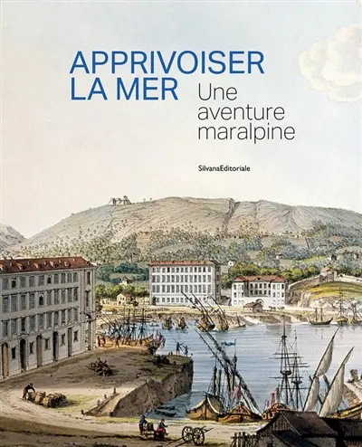 Apprivoiser la mer : une aventure maralpine