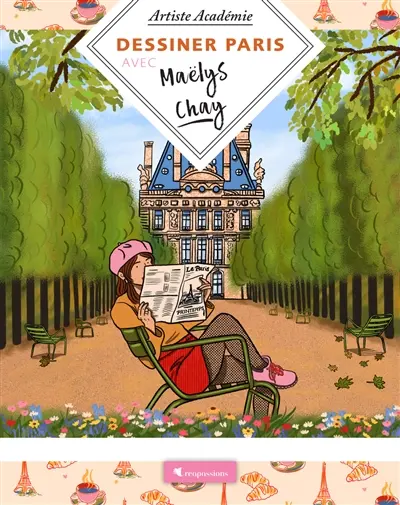 Dessiner Paris avec Maëlys Chay : 20 projets en pas-à-pas avec l'artiste