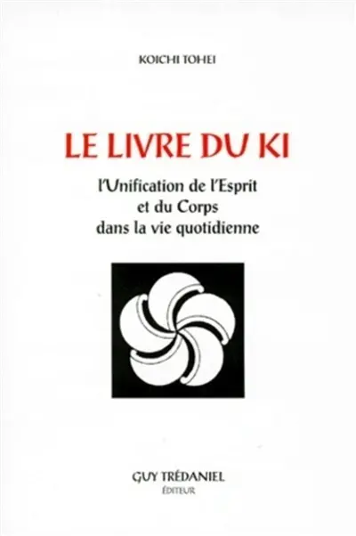 Le livre du Ki : unification de l'esprit et du corps dans la vie quotidienne