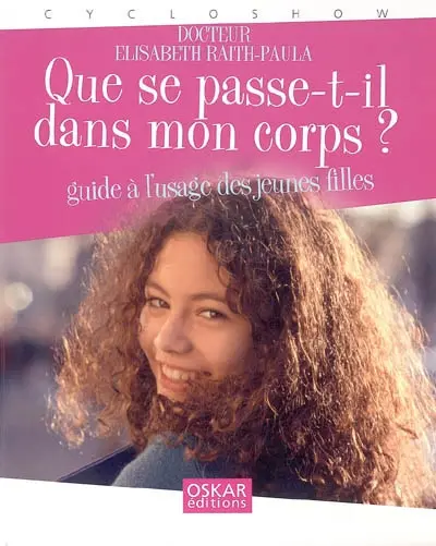 Que se passe-t-il dans mon corps ? : guide à l'usage des jeunes filles