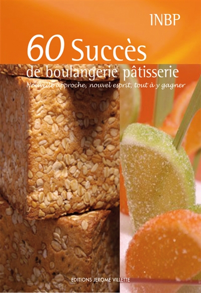 60 succès de boulangerie-pâtisserie : nouvelle approche, nouvel esprit, tout à y gagner