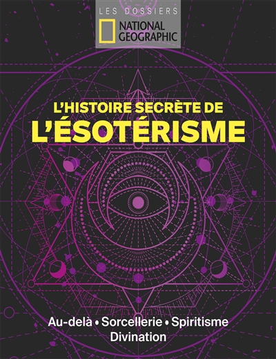 L'histoire secrète de l'ésotérisme : au-delà, sorcellerie, spiritisme, divination