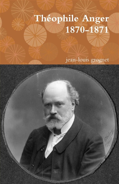 Théophile Anger 1870-1871 :...