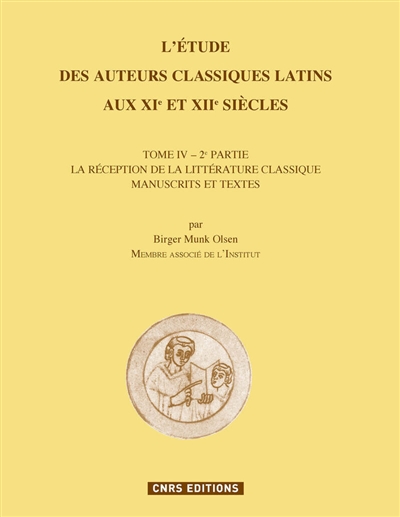 L'étude des auteurs classiques latins aux XIe et XIIe siècles. Vol. 4-2. La réception de la littérature classique : manuscrits et textes