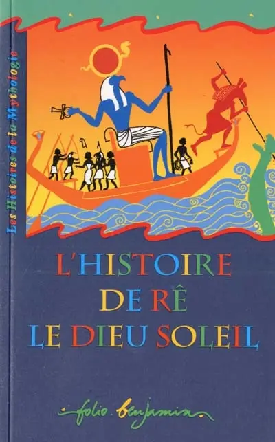 L'histoire de Rê, le dieu Soleil : un récit de la mythologie égyptienne