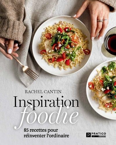 Inspiration foodie : 85 recettes pour réinventer l’ordinaire