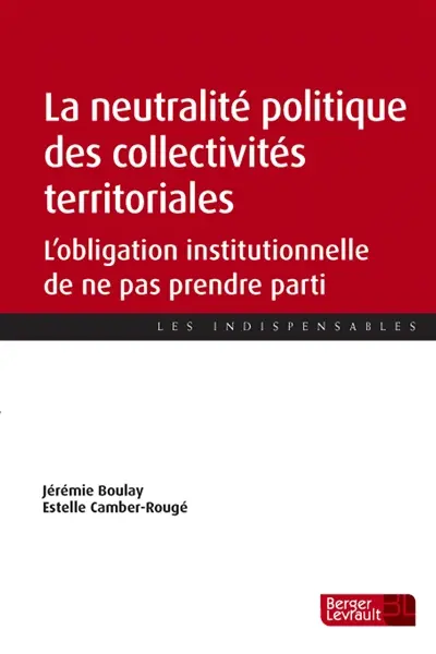 La neutralité politique des collectivités territoriales : l'obligation institutionnelle de ne pas prendre parti