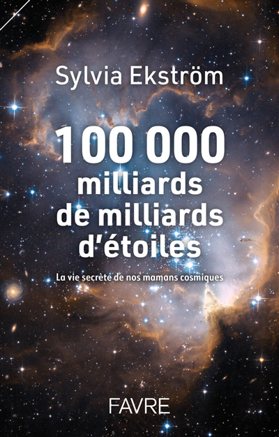 100.000 milliards de milliards d'étoiles : la vie secrète de nos mamans cosmiques