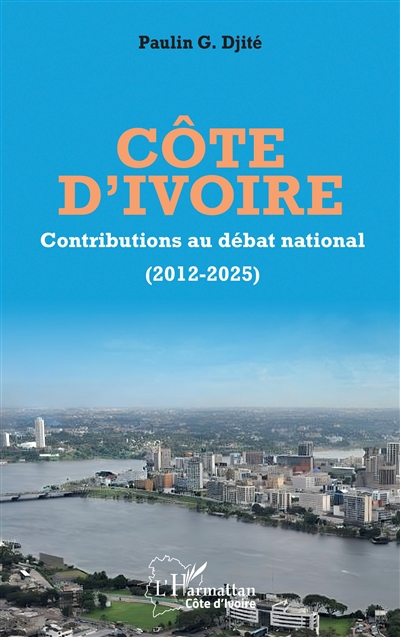 Côte d'Ivoire : contributions au débat national (2012-2025)