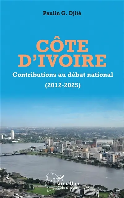 Côte d'Ivoire : contributions au débat national (2012-2025)