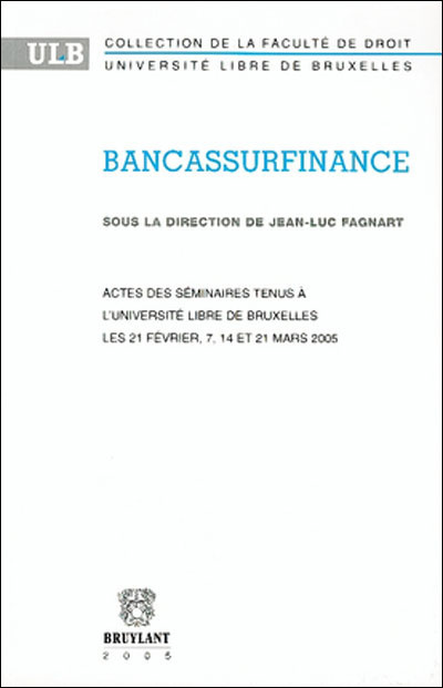 Bancassurfinance : actes des séminaires tenus à l'Université libre de Bruxelles les 21 février, 7, 14 et 21 mars 2005